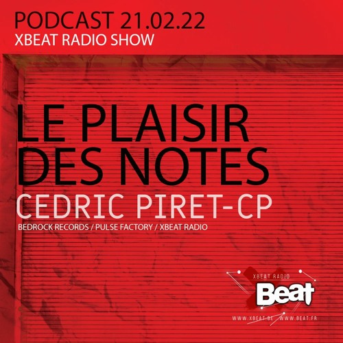 Le Plaisir des Notes // Cédric Piret - Cp - Podcast 21.02.22 On Xbeat Radio Station