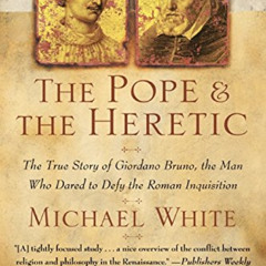 [Access] PDF 📖 The Pope and the Heretic: The True Story of Giordano Bruno, the Man W