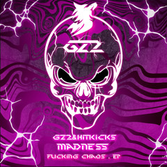 Fucking Chaos EP • GZ2 & HitKicks - MADNESS
