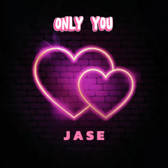 JASE - ONLY YOU