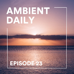 Ambient Daily - Episode 23 - A New Year Begins