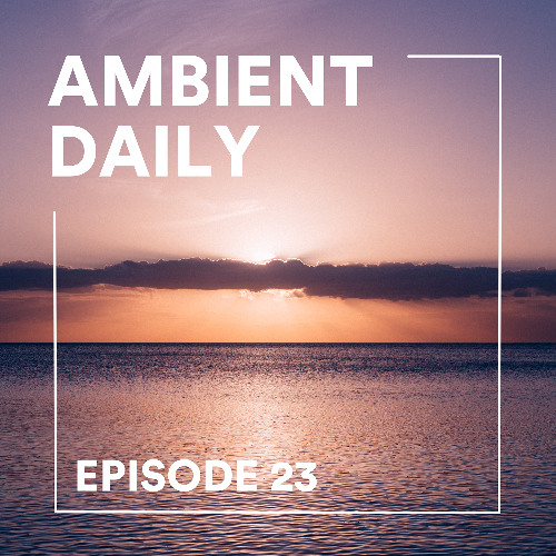 Ambient Daily - Episode 23 - A New Year Begins