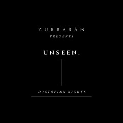 Zurbarån presents - Unseen. - Dystopian Nights