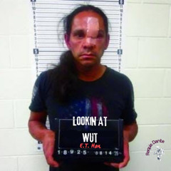 Lookin At Wut? (with E.T. Han)