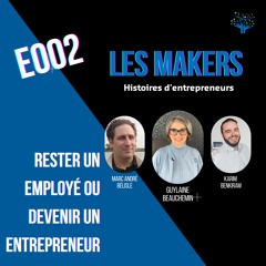 Histoire d'entrepreneurs Les Makers | Devenir entrepreneur | 002