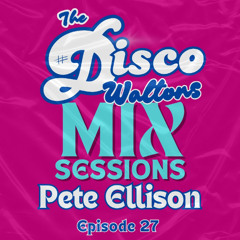 Ep27 - Pete Ellison - DIsco Waltons Mix Sessions.(9th November 2025)