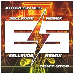 Aggresivnes - Don´t Stop (SellRude Remix) FREE DOWNLOAD!!