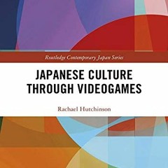 [VIEW] [EPUB KINDLE PDF EBOOK] Japanese Culture Through Videogames (Routledge Contemporary Japan Ser