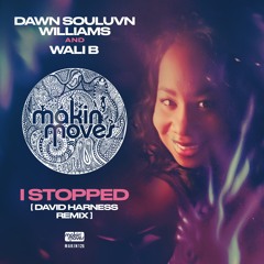 MAKIN126 -D Williams & Wali B "I Stopped" (David Harness Remix) - Exclusive available via Bandcamp