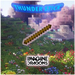 Imagin Dragons - Thunder Stick (Minecraft Anthem)