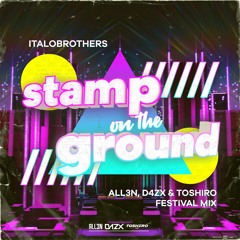 Italobrothers - Stamp On The Ground (ALL3N, D4ZX & Toshiro Festival Mix)