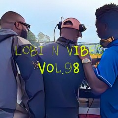 LOBI N VIBES VOL.98