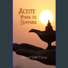 Read PDF 📚 Aceite Para Tu Lámpara (Spanish Edition) get [PDF]
