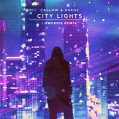 Caslow & Exede - City Lights [LOWERDIE Remix]
