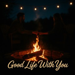 Good Life With You