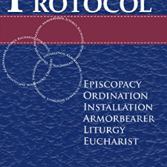 [DOWNLOAD] EBOOK 📒 Protocol: Episcopacy, Ordination, Installation, Adjutancy, Liturg