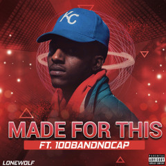 Made For This ft. 100BandNoCap (prod DawsonWorldwide)