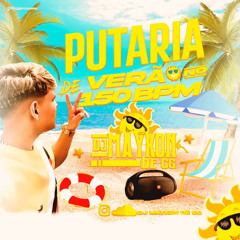 PUTARIA DE VERÃO NO 150 BPM (@djmaykondecg