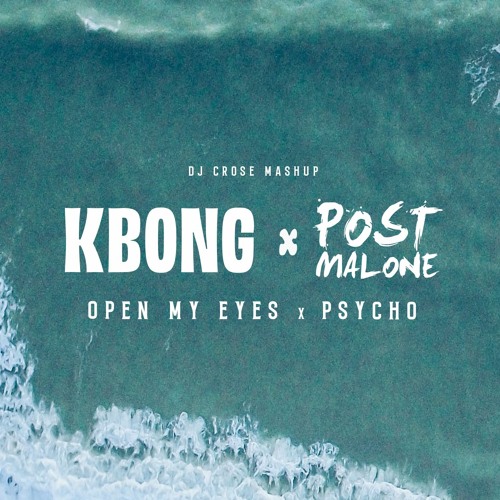 KBong x Post Malone - Open My Eyes (DJ Crose Mashup)