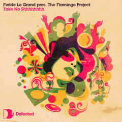 Fedde Le Grand and The Flamingo Project - Take No Shhh (Cam Haddad Extended Remix) [FREE DOWNLOAD]