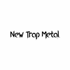 New Trap Metal