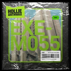 EXE - M055 - Hollie Anthwax (2022)