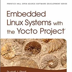 [Epub]$$ Embedded Linux Systems with the Yocto Project (Pearson Open Source Software Development Ser