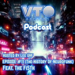 VTO Records Podcast 11- History Of Neurofunk- Featuring The Fi5th Guest Mix (Hosted by Lee UHF)