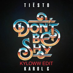 Tiësto - Don't Be Shy (KYLOWW Edit)[FREE DOWNLOAD]