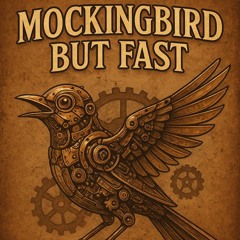 Mockingbird but Fast (Dr.Zaag)