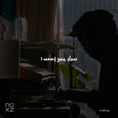 I want you, slow