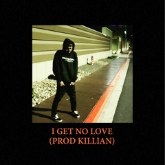 i get no love (prod. killian)