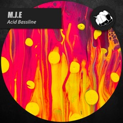 M.J.E - Acid Bassline [OUT NOW]