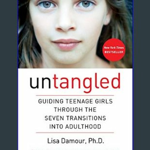Untangled: Guiding Teenage Girls Through the Seven Transitions Into Adulthood [Book]