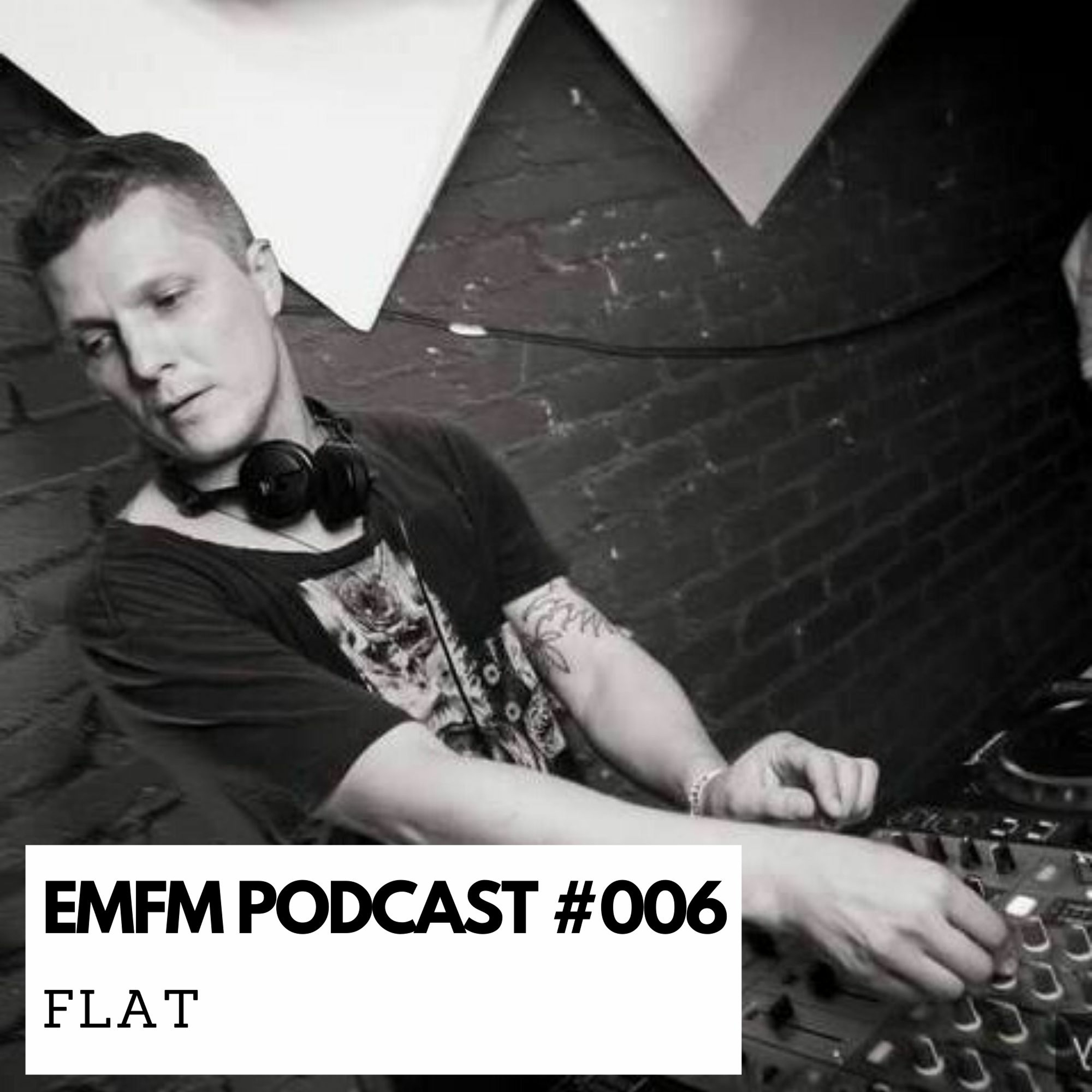 Flat - EMFM Podcast #006 episode artwork