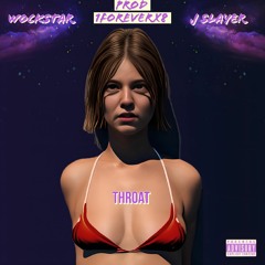 Throat ft. J Slayer (Prod. foreverx8)