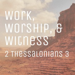 Work, Worship, & Witness