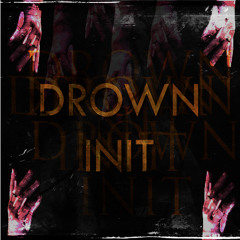 DROWN INIT