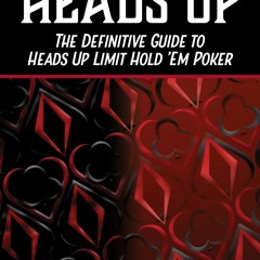 get [❤ PDF ⚡]  Heads Up: The Definitive Guide to Heads Up Limit Hold'e