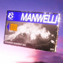 SHIMMER Resident Mix 001 - Manwelli