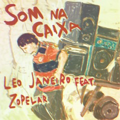 Leo Janeiro - Som Na Caixa feat. Zopelar