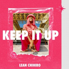 Lean Chihiro - Keep It Up