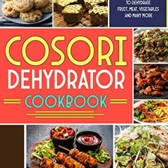 Download pdf Cosori Dehydrator Cookbook: The Ultimate Collection Of Homemade Recipes To Dehydrate Fr