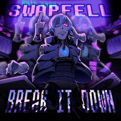 BREAK IT DOWN - Swapfell (Death By Glamour)