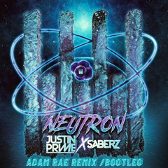Justin Prime x SaberZ - Neutron (Adam Rae Remix)#Bootleg