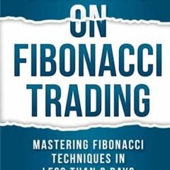 [Access] [PDF EBOOK EPUB KINDLE] SECRETS ON FIBONACCI TRADING: Mastering Fibonacci Techniques In Les
