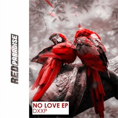 DXXP - No Love EP [Red Paradise]