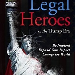 ⚡Kindle⚡ Legal Heroes in the Trump Era: Be Inspired. Expand Your Impact. Change the World.