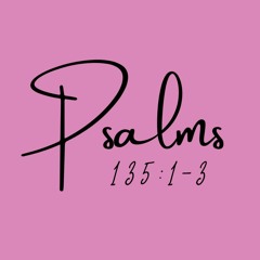 Psalms 135:1-3
