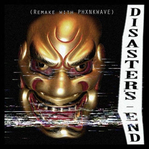 PHXNKWAVE x K1NG - Disaster's End (Remake)